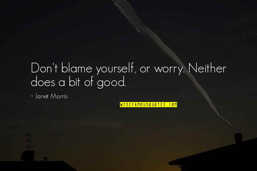 Vapidity Quotes By Janet Morris: Don't blame yourself, or worry. Neither does a