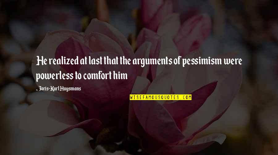 Vaporetto Stops Quotes By Joris-Karl Huysmans: He realized at last that the arguments of Vaporetto Stops Quotes By Joris-Karl Huysmans: He realized at last that the arguments of
