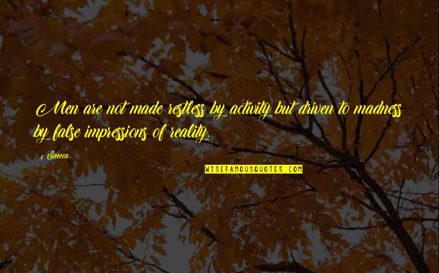 Vaporetto Stops Quotes By Seneca.: Men are not made restless by activity but Vaporetto Stops Quotes By Seneca.: Men are not made restless by activity but