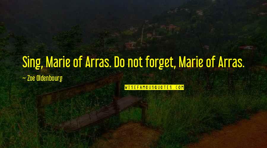 Vaporisation Quotes By Zoe Oldenbourg: Sing, Marie of Arras. Do not forget, Marie