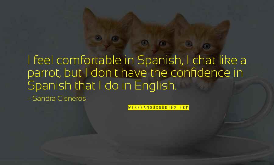 Vaporiser Quotes By Sandra Cisneros: I feel comfortable in Spanish, I chat like Vaporiser Quotes By Sandra Cisneros: I feel comfortable in Spanish, I chat like