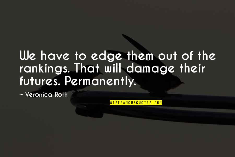 Vaporiser Quotes By Veronica Roth: We have to edge them out of the Vaporiser Quotes By Veronica Roth: We have to edge them out of the