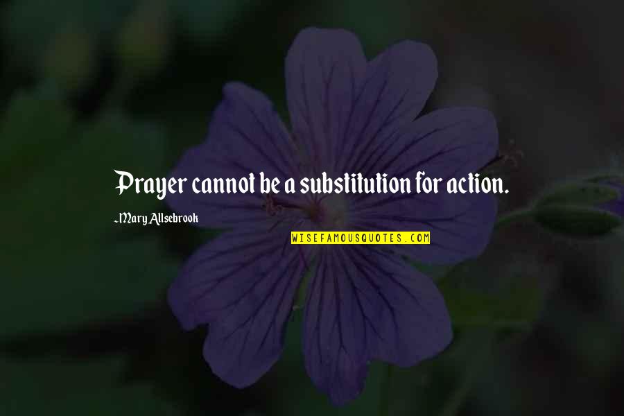 Vaporizes Quotes By Mary Allsebrook: Prayer cannot be a substitution for action.