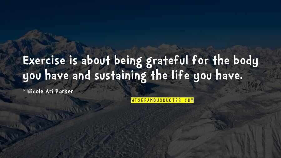 Vaporizes Quotes By Nicole Ari Parker: Exercise is about being grateful for the body Vaporizes Quotes By Nicole Ari Parker: Exercise is about being grateful for the body