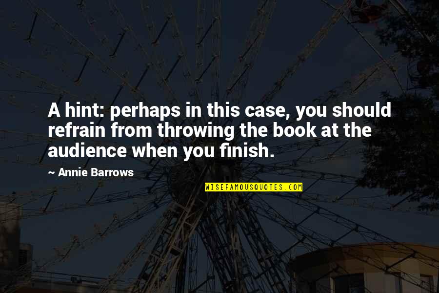 Vaporously Quotes By Annie Barrows: A hint: perhaps in this case, you should