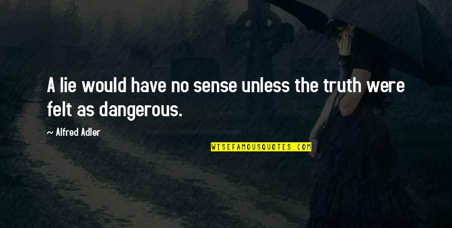 Vaporub Maker Quotes By Alfred Adler: A lie would have no sense unless the