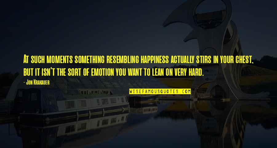Vaporub Vicks Quotes By Jon Krakauer: At such moments something resembling happiness actually stirs Vaporub Vicks Quotes By Jon Krakauer: At such moments something resembling happiness actually stirs