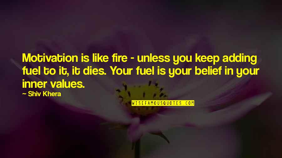 Vapour Trail Quotes By Shiv Khera: Motivation is like fire - unless you keep Vapour Trail Quotes By Shiv Khera: Motivation is like fire - unless you keep
