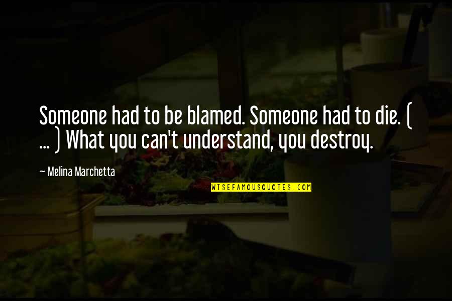 Vapourish Quotes By Melina Marchetta: Someone had to be blamed. Someone had to Vapourish Quotes By Melina Marchetta: Someone had to be blamed. Someone had to