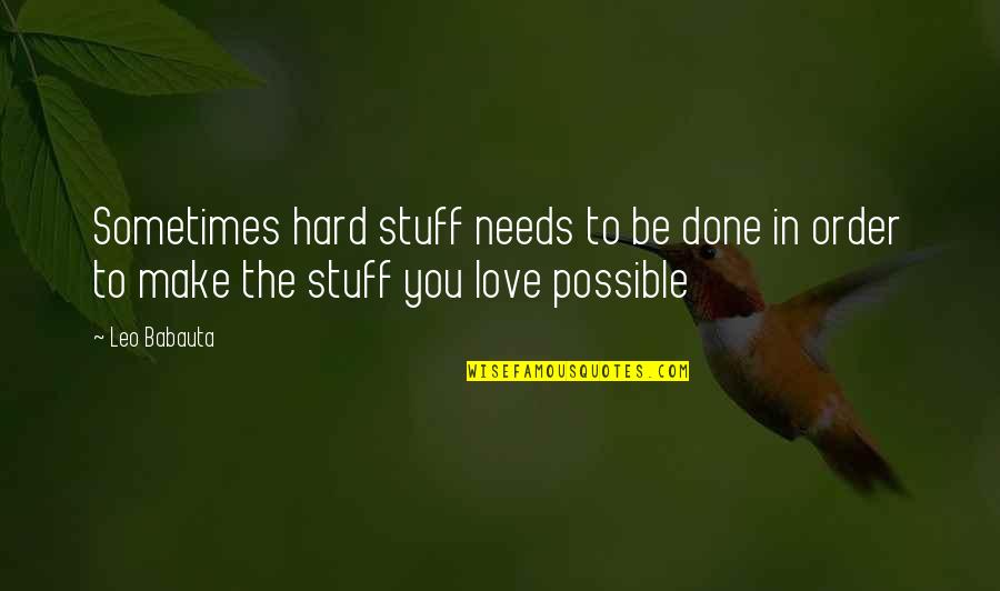 Vapours Corner Quotes By Leo Babauta: Sometimes hard stuff needs to be done in
