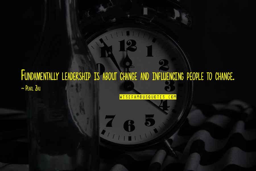 Vapoursdaily Quotes By Pearl Zhu: Fundamentally leadership is about change and influencing people