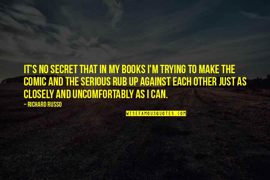 Vappies Quotes By Richard Russo: It's no secret that in my books I'm Vappies Quotes By Richard Russo: It's no secret that in my books I'm