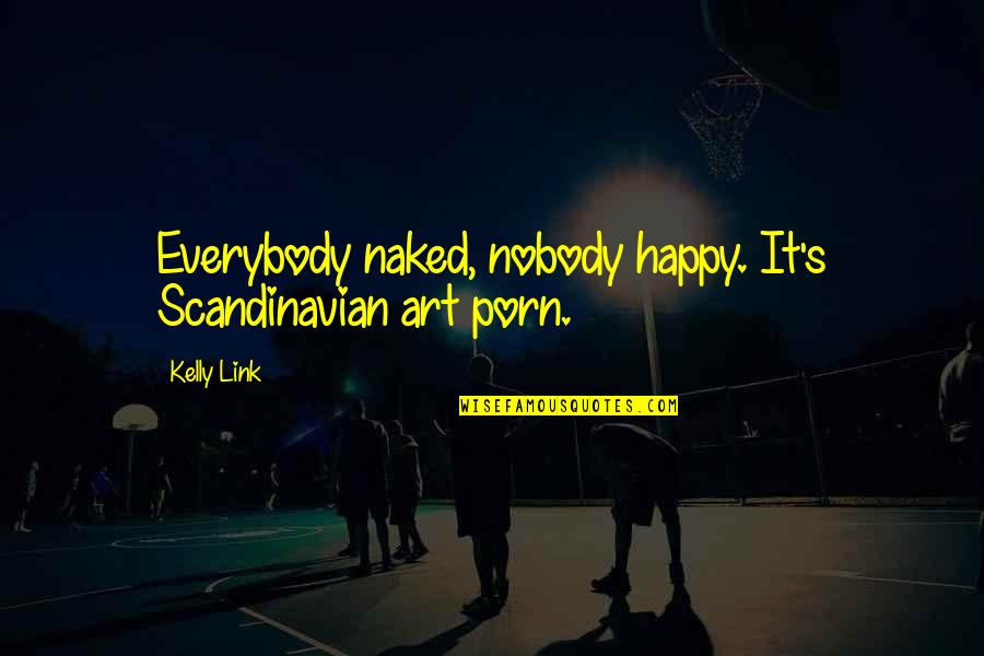 Vappu Finland Quotes By Kelly Link: Everybody naked, nobody happy. It's Scandinavian art porn.