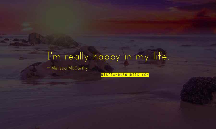 Vappu Teekkari Quotes By Melissa McCarthy: I'm really happy in my life. Vappu Teekkari Quotes By Melissa McCarthy: I'm really happy in my life.