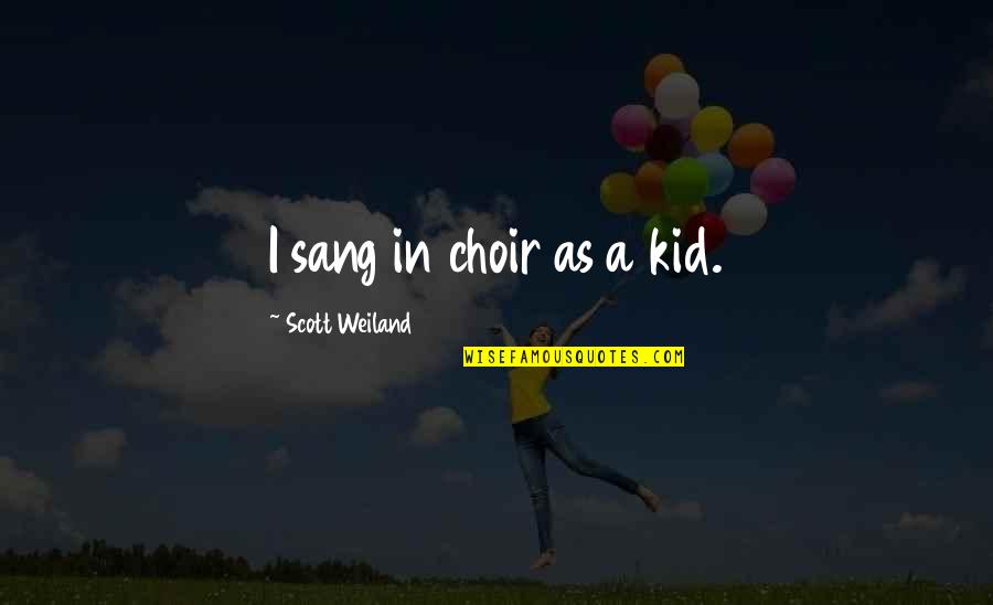 Vapur Bottle Quotes By Scott Weiland: I sang in choir as a kid. Vapur Bottle Quotes By Scott Weiland: I sang in choir as a kid.