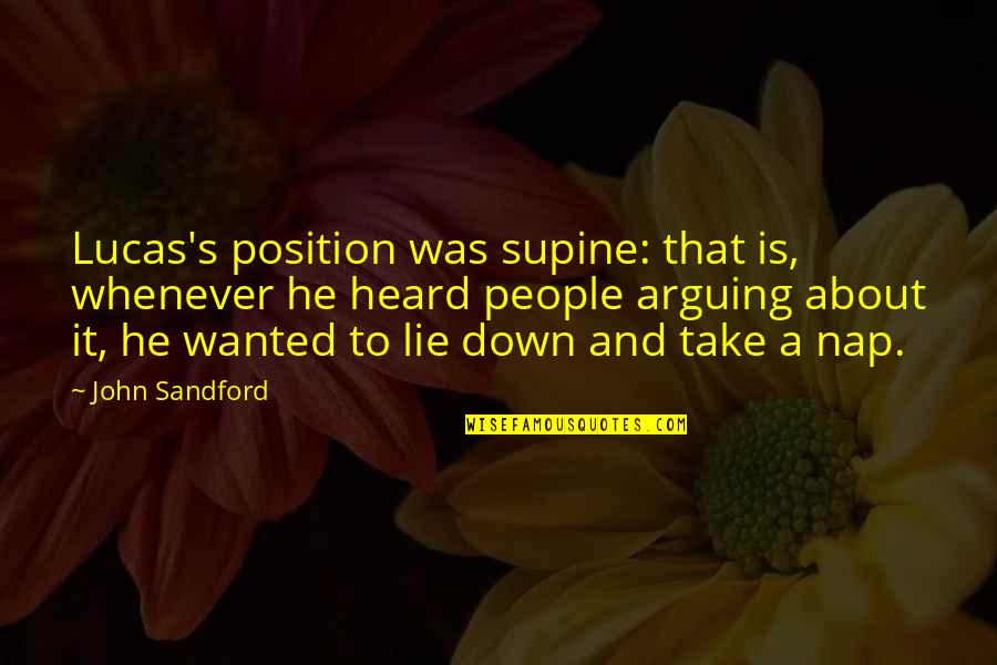Vapur West Quotes By John Sandford: Lucas's position was supine: that is, whenever he Vapur West Quotes By John Sandford: Lucas's position was supine: that is, whenever he
