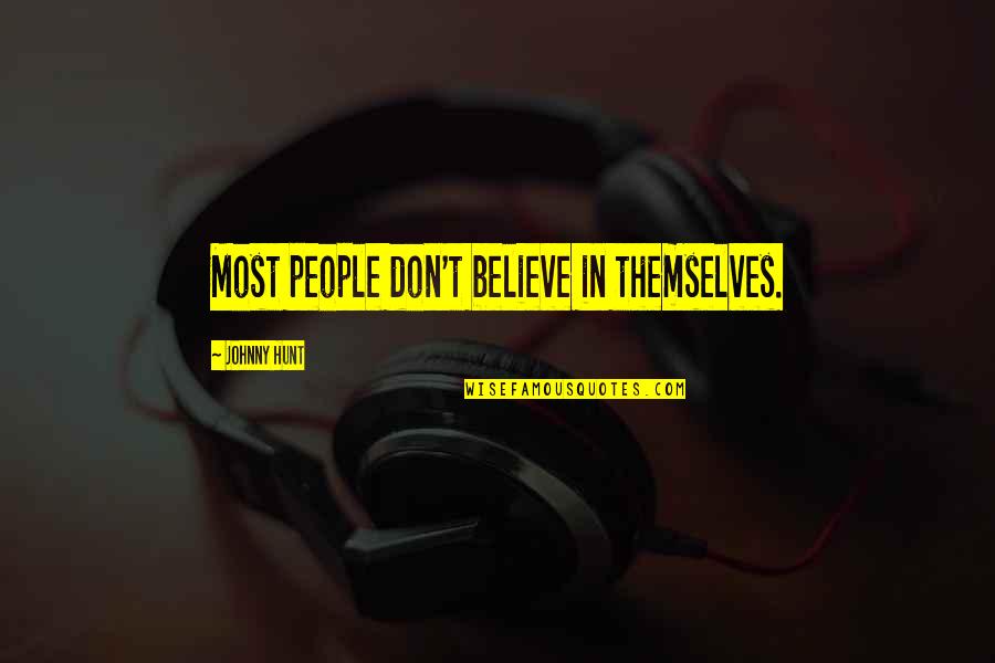Vapur West Quotes By Johnny Hunt: Most people don't believe in themselves. Vapur West Quotes By Johnny Hunt: Most people don't believe in themselves.