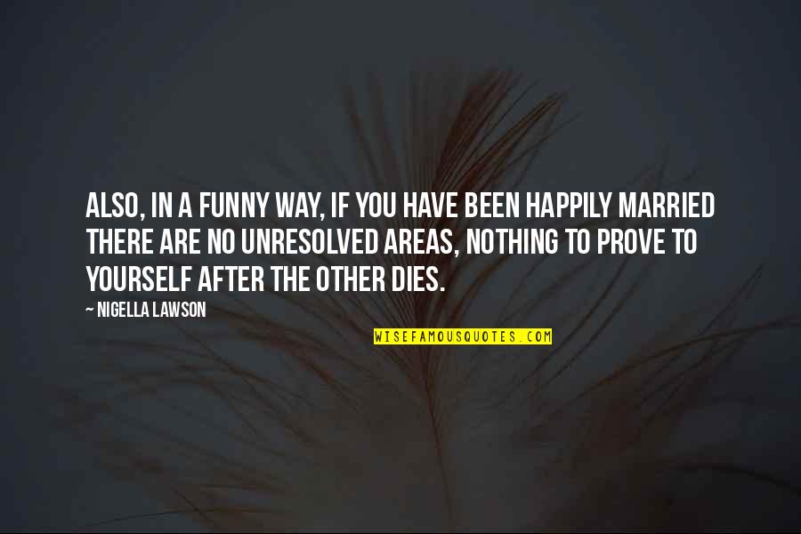 Vapurza Quotes By Nigella Lawson: Also, in a funny way, if you have