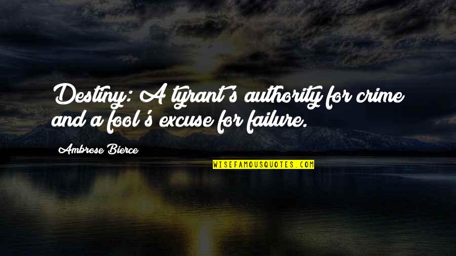 Vaqueiros Merida Quotes By Ambrose Bierce: Destiny: A tyrant's authority for crime and a
