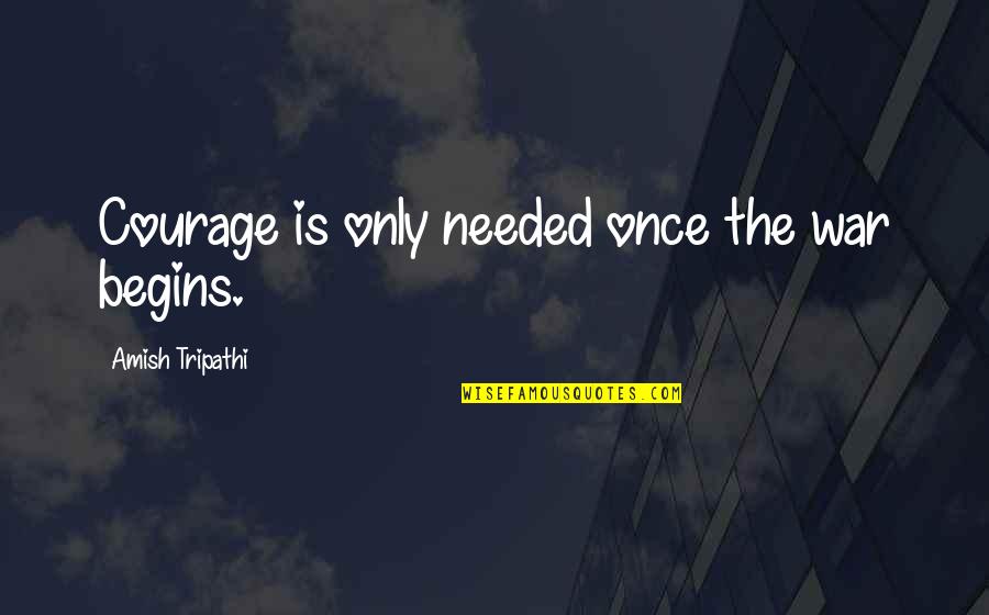 Vaquez Hastaligi Quotes By Amish Tripathi: Courage is only needed once the war begins. Vaquez Hastaligi Quotes By Amish Tripathi: Courage is only needed once the war begins.