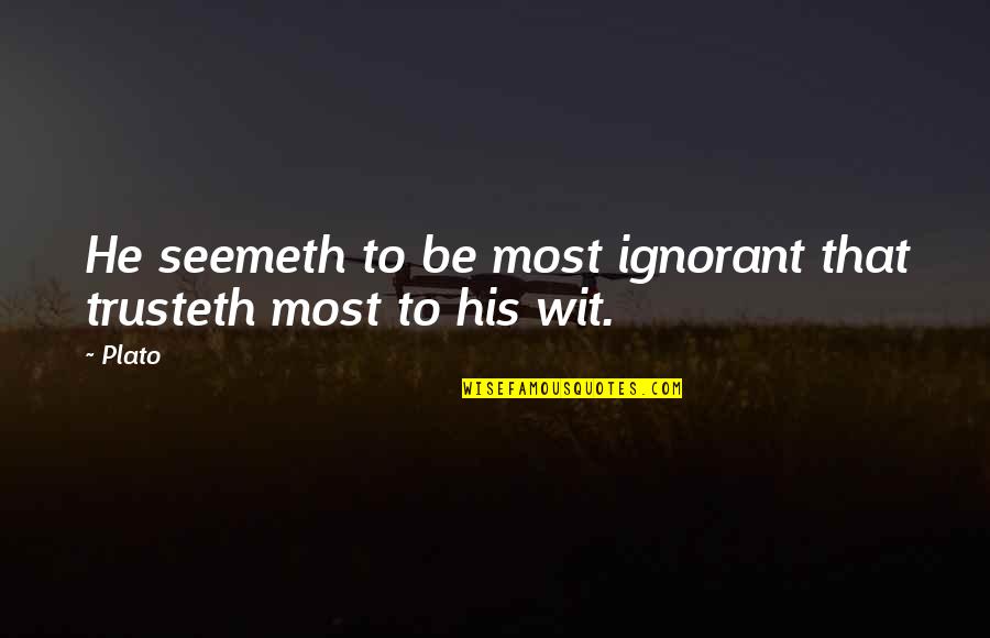 Vaquitas Quotes By Plato: He seemeth to be most ignorant that trusteth