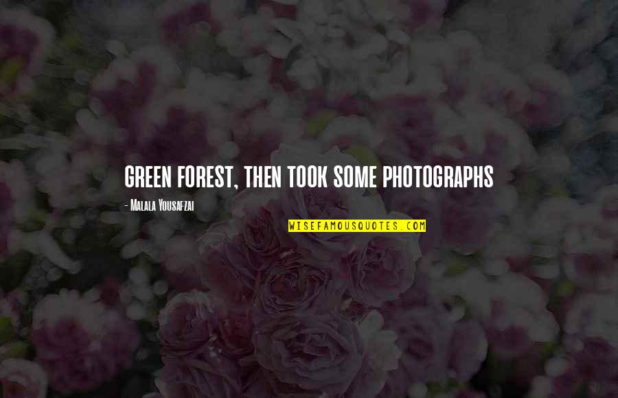 Varadaman Quotes By Malala Yousafzai: green forest, then took some photographs