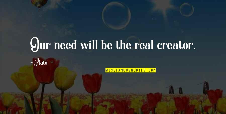 Varadaraj Pai Quotes By Plato: Our need will be the real creator.