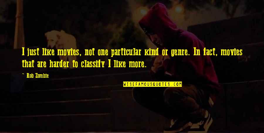 Varadaraja Swami Quotes By Rob Zombie: I just like movies, not one particular kind Varadaraja Swami Quotes By Rob Zombie: I just like movies, not one particular kind