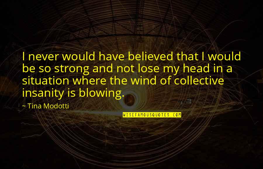 Varadaraja Swami Quotes By Tina Modotti: I never would have believed that I would