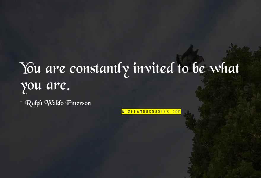 Varadaraja Upasmahe Quotes By Ralph Waldo Emerson: You are constantly invited to be what you Varadaraja Upasmahe Quotes By Ralph Waldo Emerson: You are constantly invited to be what you