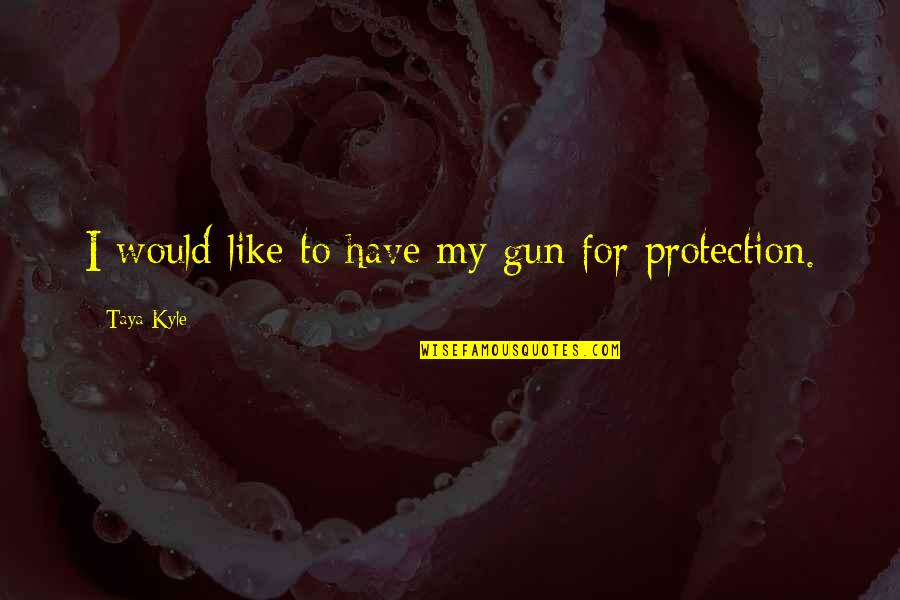 Varadero 125 Quotes By Taya Kyle: I would like to have my gun for