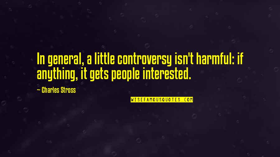 Varadi Online Quotes By Charles Stross: In general, a little controversy isn't harmful: if Varadi Online Quotes By Charles Stross: In general, a little controversy isn't harmful: if