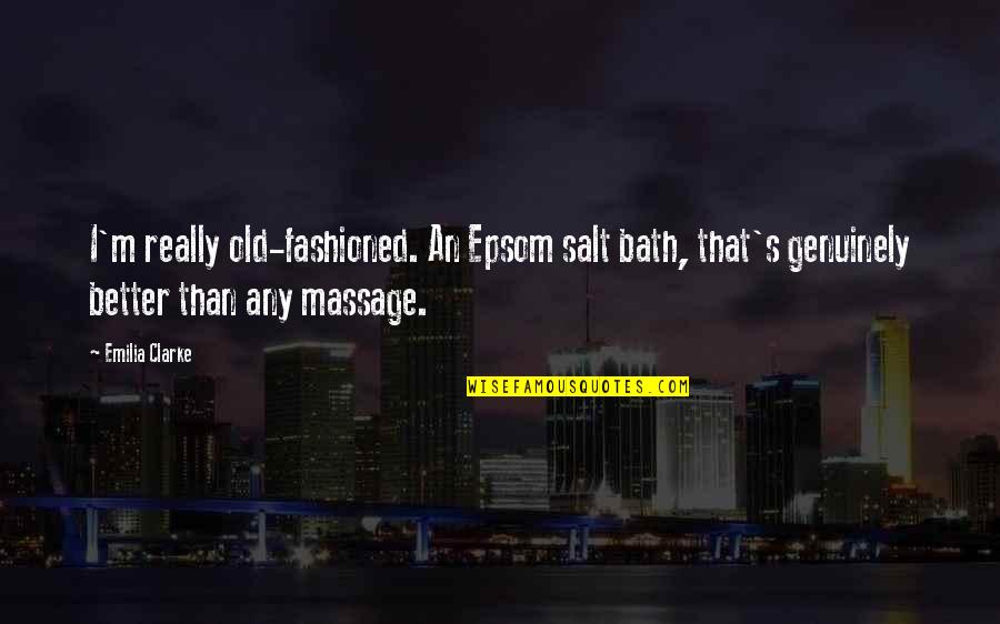 Varadkar Quotes By Emilia Clarke: I'm really old-fashioned. An Epsom salt bath, that's