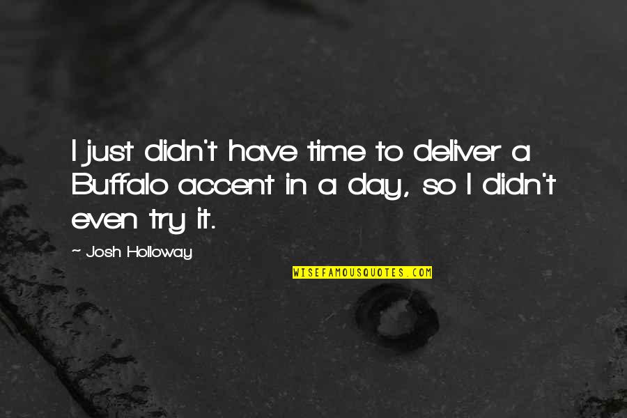 Varahamihira Quotes By Josh Holloway: I just didn't have time to deliver a