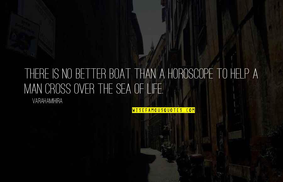 Varahamihira Quotes By Varahamihira: There is no better boat than a horoscope