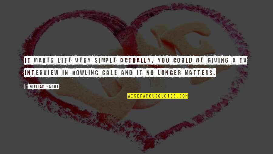 Varalakshmi Quotes By William Hague: It makes life very simple actually. You could Varalakshmi Quotes By William Hague: It makes life very simple actually. You could