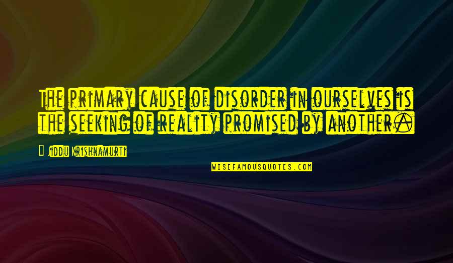 Varallos Canned Quotes By Jiddu Krishnamurti: The primary cause of disorder in ourselves is