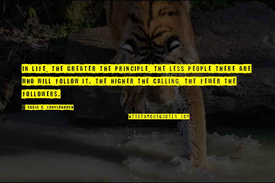 Varanam Aayiram Love Quotes By Craig D. Lounsbrough: In life, the greater the principle, the less