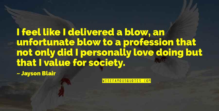 Varanam Aayiram Love Quotes By Jayson Blair: I feel like I delivered a blow, an Varanam Aayiram Love Quotes By Jayson Blair: I feel like I delivered a blow, an