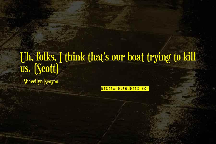 Varanasi Ghat Quotes By Sherrilyn Kenyon: Uh, folks, I think that's our boat trying Varanasi Ghat Quotes By Sherrilyn Kenyon: Uh, folks, I think that's our boat trying