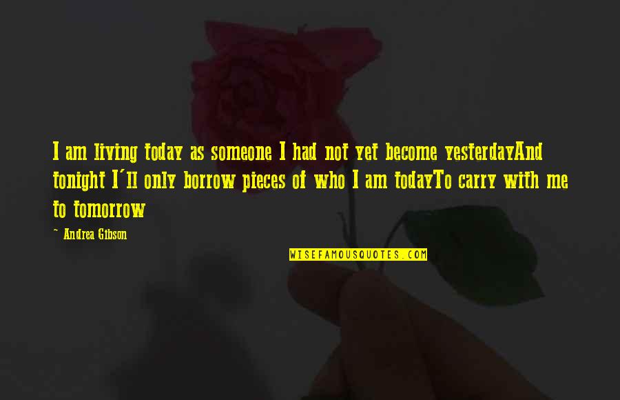 Varanda Em Quotes By Andrea Gibson: I am living today as someone I had Varanda Em Quotes By Andrea Gibson: I am living today as someone I had