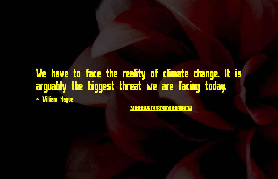 Varanda Em Quotes By William Hague: We have to face the reality of climate Varanda Em Quotes By William Hague: We have to face the reality of climate