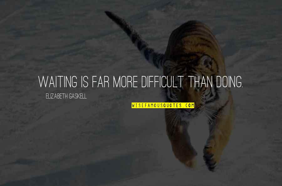 Varanda Gourmet Quotes By Elizabeth Gaskell: Waiting is far more difficult than doing.