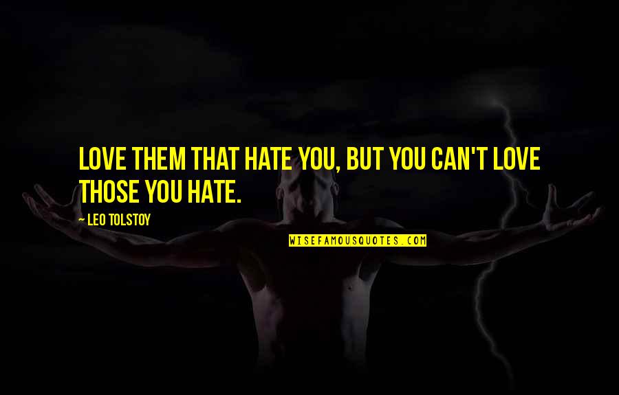 Varangon Quotes By Leo Tolstoy: Love them that hate you, but you can't