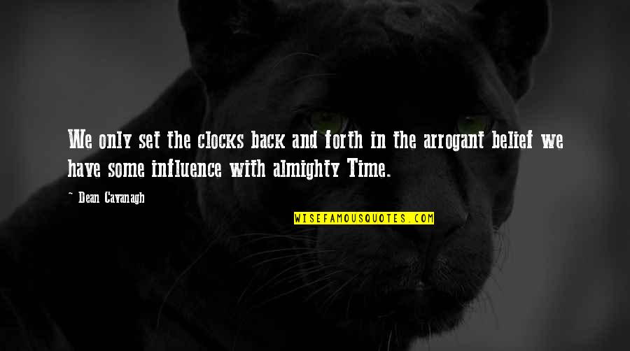 Varangue Maharaj Quotes By Dean Cavanagh: We only set the clocks back and forth Varangue Maharaj Quotes By Dean Cavanagh: We only set the clocks back and forth