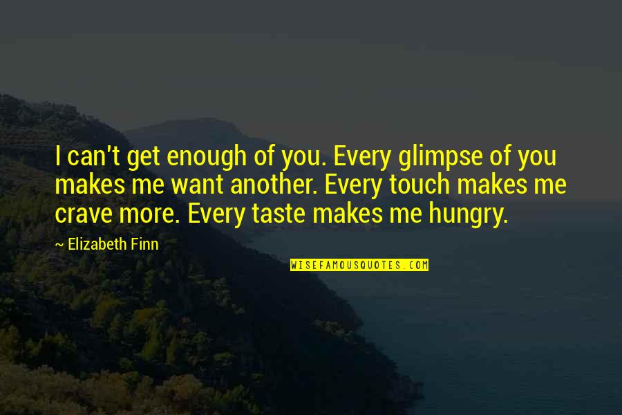 Varant Papazian Quotes By Elizabeth Finn: I can't get enough of you. Every glimpse Varant Papazian Quotes By Elizabeth Finn: I can't get enough of you. Every glimpse