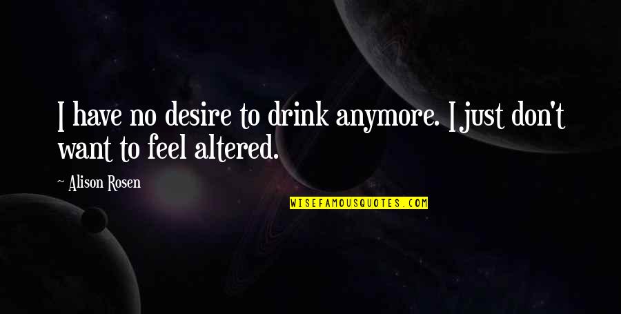 Varant Shahbazian Quotes By Alison Rosen: I have no desire to drink anymore. I