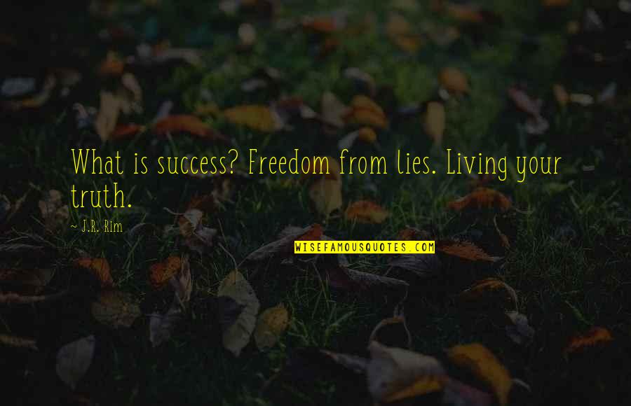 Varapuzha Bridge Quotes By J.R. Rim: What is success? Freedom from lies. Living your