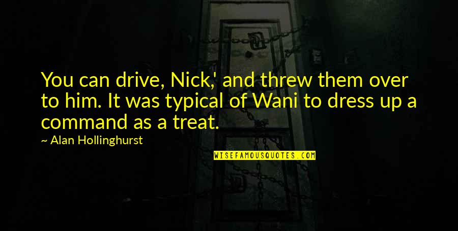 Varapuzha Medical Center Quotes By Alan Hollinghurst: You can drive, Nick,' and threw them over