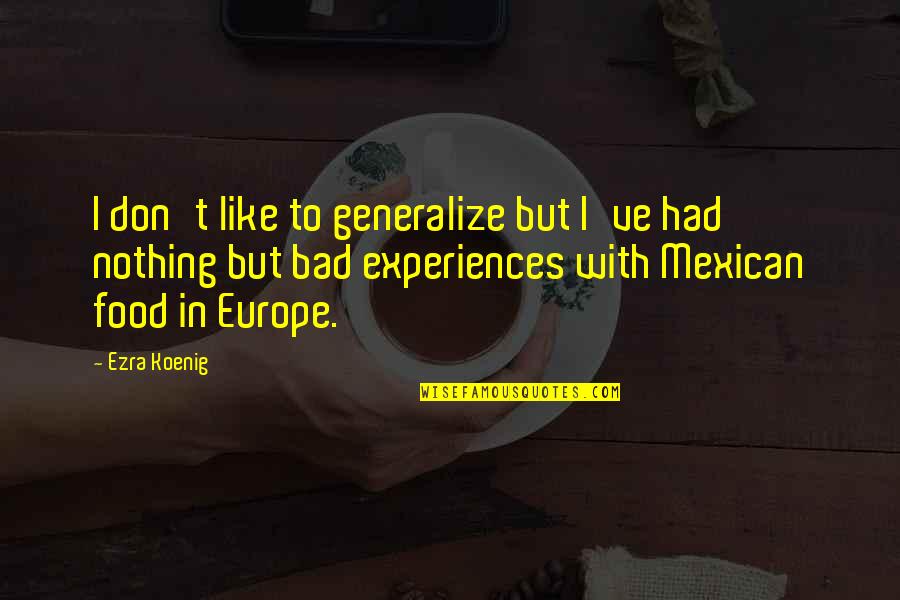 Varasat Quotes By Ezra Koenig: I don't like to generalize but I've had